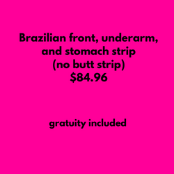 BRAZILIAN FRONT, UNDERARM & STOMACH STRIP (no butt strip)