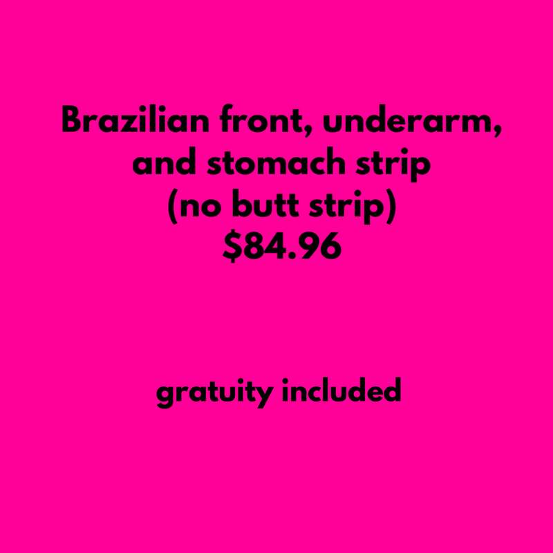 BRAZILIAN FRONT, UNDERARM & STOMACH STRIP (no butt strip)